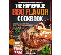 The Homemade BBQ Flavor Cookbook: Everything You Need to Master Homemade Rubs, Marinades, Sauces, Bastes & More - Stop Overpaying for Store-Bought Blends, & Unlock Bold, Irresistible BBQ Flavor