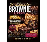 The Homemade Brownie Collection: 100+ Irresistible Brownie, Blondie & Brookie Recipes from Classic Favorites to Gourmet Dessert Bars