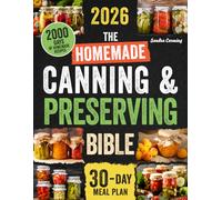 The Homemade Canning and Preserving Bible: Stop Wasting Food & Money with Easy Canning To Preserve More in Less Time | With Safety Expert Tips for Beginners