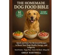 THE HOMEMADE DOG FOOD BIBLE: Quick and Easy Vet-Reviewed Recipes to Boost Your Dog’s Health, Energy, and Longevity