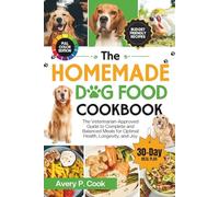 The Homemade Dog Food Cookbook: The Veterinarian-Approved Guide to Complete and Balanced Meals for Optimal Health, Longevity, and Joy