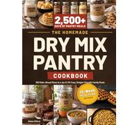 The Homemade Dry Mix Pantry Cookbook: 100 Make-Ahead Mixes in a Jar & 214 Easy, Budget-Friendly Family Meals with Baking Mixes, Soup Mixes, Seasoning Blends, One-Pot Dinners & a 13-Week Meal Plan