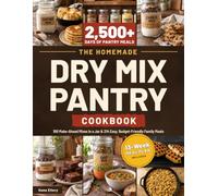 The Homemade Dry Mix Pantry Cookbook: 100 Make-Ahead Mixes in a Jar & 214 Easy, Budget-Friendly Family Meals with Baking Mixes, Soup Mixes, Seasoning Blends, One-Pot Dinners & a 13-Week Meal Plan