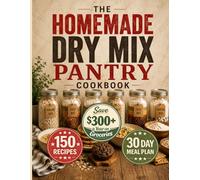 The Homemade Dry Mix Pantry Cookbook: Finally Replace Every Packet and Box Mix with Real Ingredients Your Family Will Love - 150+ Tested Mixes, Full ... Ingredients, 30-Day Meal Plan Included