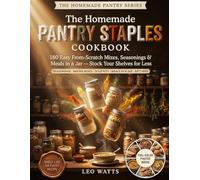 The Homemade Pantry Staples Cookbook: 180 Budget-Friendly From-Scratch Mixes, Seasoning Blends & Mason-Jar Meals, Clean-Ingredient Pantry Restock, ... Charts, Jar Labels & 30-Day Meal Plan