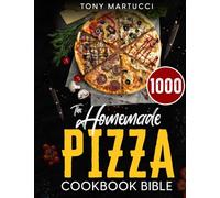 The Homemade Pizza Cookbook Bible: Learn the Italian Secrets for Making Perfect Pizza at Home. Discover 1000 Days Mouthwatering Recipes for Every Kind ... Dish. Gluten-Free and Vegan Options Included