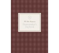The Homemaker’s Daybook: A Companion for Seasonal Rhythms and Daily Order in the Home