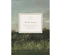 The Homemaker’s Daybook: A Companion for Seasonal Rhythms and Daily Order in the Home