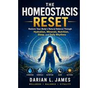 THE HOMEOSTASIS RESET: Restore Your Body's Natural Balance Through Hydration, Minerals, Nutrition, Sleep, and Daily Rhythms