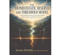 The Homeostatic Reserve and Threshold Model: A Neurobiological Framework for Understanding Addictive Illness and Effective Treatment