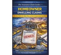 The Homeowner Claims Guide: Protect Your Investment, File Smarter & Get Paid What You Deserve (The Insurance Claim Guides Series)