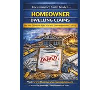 The Homeowner Claims Guide: Protect Your Investment, File Smarter & Get Paid What You Deserve (The Insurance Claim Guides Series)