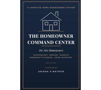 The Homeowner Command Center: The Complete Home Management System for New Homeowners: Maintenance, Warranties, Repairs, Budgets, Emergency Planning, Home Inventory & Seasonal Checklists