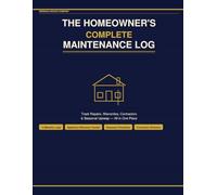 The Homeowner’s Complete Maintenance Log: Track Repairs, Warranties, Contractors & Seasonal Upkeep - All in One Place