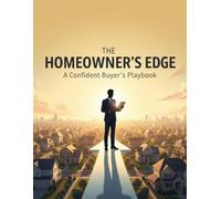 The Homeowner'S Edge: A Confident Buyer'S Playbook