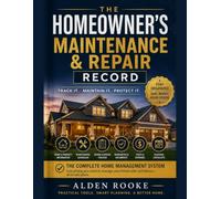 The Homeowner's Maintenance & Repair Record: A Practical System to Track Your Home's Maintenance, Repairs, Equipment, Warranties, and Important Property Information