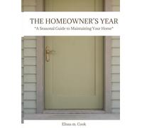 THE HOMEOWNER'S YEAR: A Seasonal Guide to Maintaining Your Home