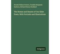 The Homes and Haunts of Our Elder Poets. With Portraits and Illustrations