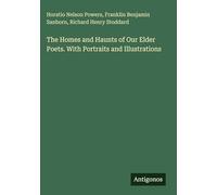 The Homes and Haunts of Our Elder Poets. With Portraits and Illustrations