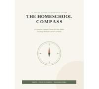 The Homeschool Compass: A Complete Undated Homeschool Planner for Busy Moms Teaching Multiple Learners - Weekly & Monthly Planning, Curriculum Tracker, Attendance Log & More for Up to 4 Students