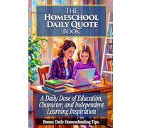The Homeschool Daily Quote Book: A Daily Dose of Education, Character, and Independent Learning Inspiration (Homeschool Life)