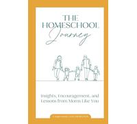 The Homeschool Journey: Insights, Encouragement, and Lessons from Moms Like You