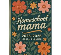 The Homeschool Mama Planner 2025-2026: A Beautifully Organized Year for Inspired Learning at Home