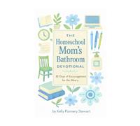 The Homeschool Mom's Bathroom Devotional: 32 Days of Encouragement for the Weary