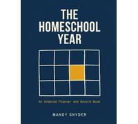 The Homeschool Year: An Undated Planner and Record Book for One Child or Six
