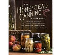 The Homestead Canning Cookbook: • Simple, Safe Instructions from a Certified Master Food Preserver • Over 150 Delicious, Homemade Recipes • Practical ... Lifestyle (The Homestead Essentials)