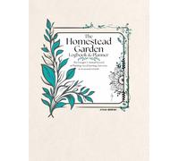 The Homestead Garden Logbook & Planner: The Forager's Annual Record of Planting, Seed Starting, Harvests & Seasonal Growth (Forager's Field Guide)