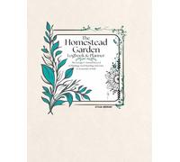 The Homestead Garden Logbook & Planner: The Forager's Annual Record of Planting, Seed Starting, Harvests & Seasonal Growth (Forager's Field Guide)