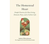 The Homestead Heart: Simple Practices for Slow Living, Domestic Peace, and a Calmer Life (The Hearth and Home Series: Practices for a Slow, Meaningful Domestic Life)