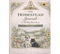 The Homestead Journal: A year of Planning and Farm life