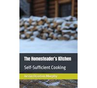 The Homesteader’s Kitchen: Self-Sufficient Cooking (Specialty & Niche Cooking)