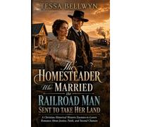 The Homesteader Who Married the Railroad Man Sent to Take Her Land: A Christian Historical Western Enemies-to-Lovers Romance About Justice, Faith, and Second Chances