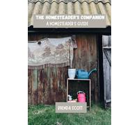 The homesteader's companion: A homesteader's guide