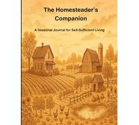 The Homesteader's Companion: A Seasonal Journal for Self-Sufficient Living