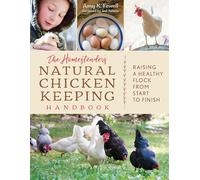 The Homesteader's Natural Chicken Keeping Handbook: Raising a Healthy Flock from Start to Finish (The Homesteader's Guides)