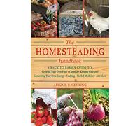 The Homesteading Handbook: A Back to Basics Guide to Growing Your Own Food, Canning, Keeping Chickens, Generating Your Own Energy, Crafting, Herbal Medicine, and More (Handbook Series)