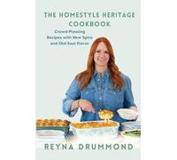 The Homestyle Heritage Cookbook: Crowd-Pleasing Recipes with New Spins and Old-Soul Flavor