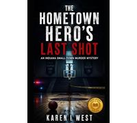 The Hometown Hero's Last Shot: An Indiana Small-Town Murder Mystery