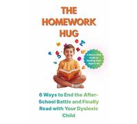 The Homework Hug: 6 Ways to End the After-School Battle and Finally Read with Your Dyslexic Child