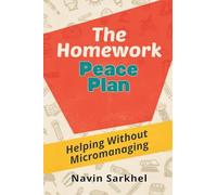 The Homework Peace Plan: Helping Without Micromanaging: Support learning while protecting independence and family calm