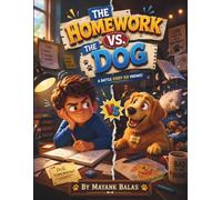 The Homework vs. The Dog: A Hilarious Story About Homework, Puppy Eyes, Squeaky Toys, and the World's Cutest Distraction For Kids Ages 4-8