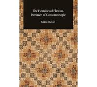 The Homilies of Photius, Patriarch of Constantinople (Dumbarton Oaks Studies)