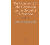 The Homilies of S. John Chrysostom on the Gospel of St. Matthew