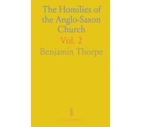 The Homilies of the Anglo-Saxon Church: The First Part, Containing the Sermones Catholici, or Homilies of Ælfric