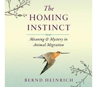The Homing Instinct: Meaning and Mystery in Animal Migration