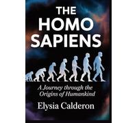 The Homo Sapiens: A Journey Through the Origins of Humankind